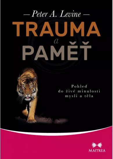 Trauma a paměť - Pohled do živé minulosti mysli a těla