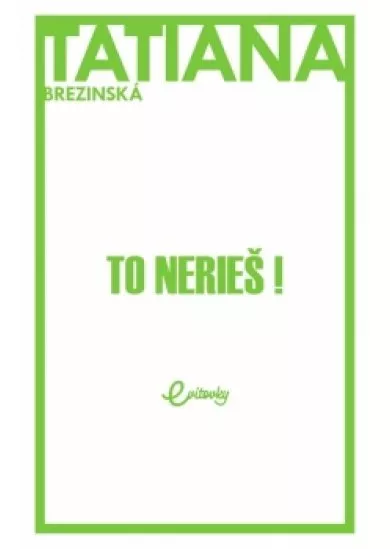 To nerieš!