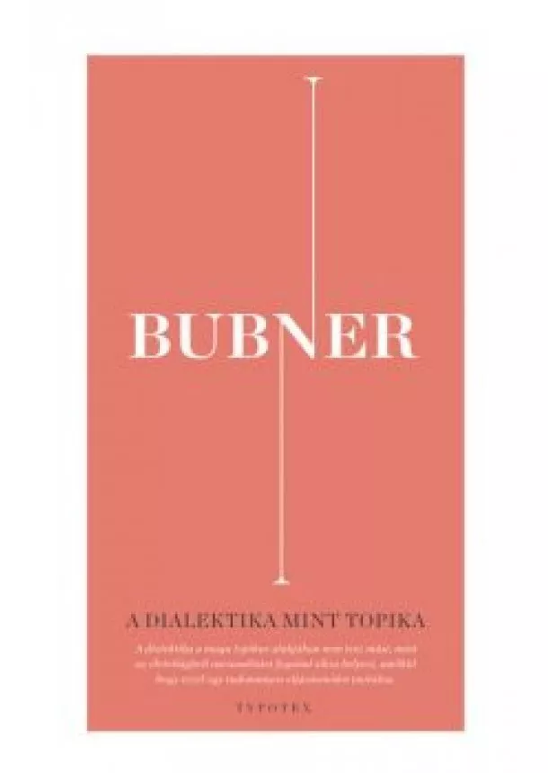 Rüdiger Bubner - A dialektika mint topika - A racionalitás egy életvilágbeli elméletének építőkövei