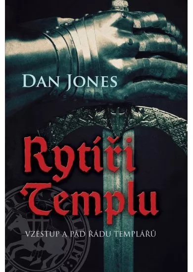 Rytíři Templu - Vzestup a pád řádu templářů