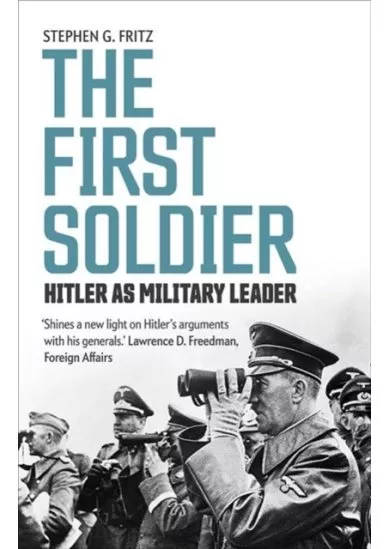 First Soldier: Hitler as Military Leader