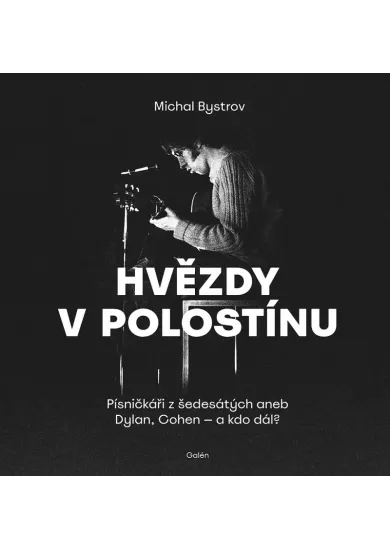 Hvězdy v polostínu - Písničkáři z šedesátých aneb Dylan, Cohen - a kdo dál?