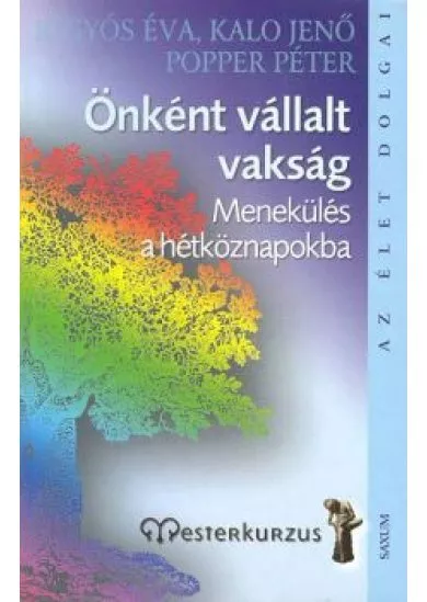 ÖNKÉNT VÁLLALT VAKSÁG /MENEKÜLÉS A HÉTKÖZNAPOKBA