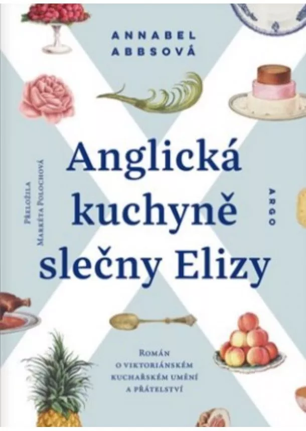 Annabel Abbsová  - Anglická kuchyně slečny Elizy - Román o viktoriánském kuchařském umění a přátelství