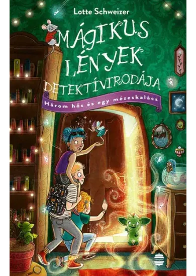 Mágikus Lények Detektívirodája - Három hős és egy mézeskalács - Mágikus Lények Detektívirodája