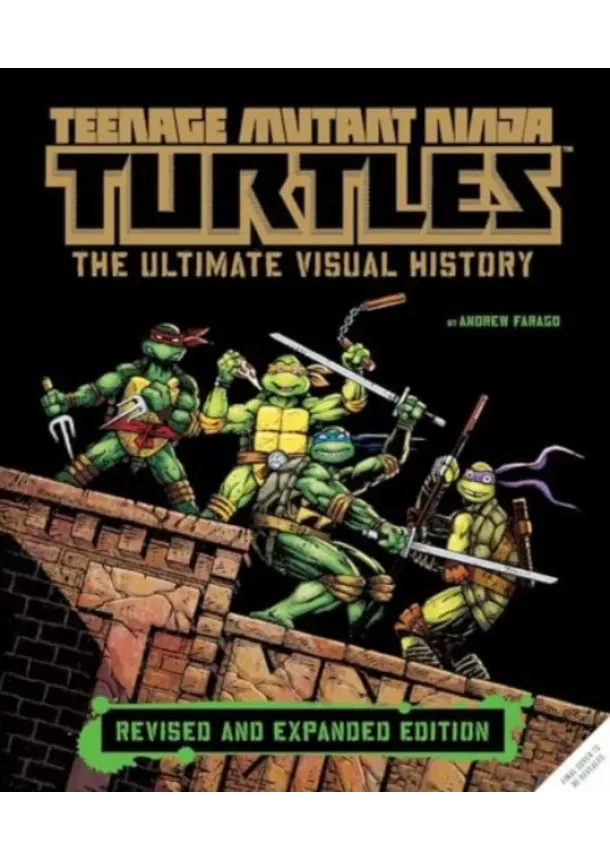 Andrew Farago - Teenage Mutant Ninja Turtles: The Ultimate Visual History (Revised and Expanded Edition)