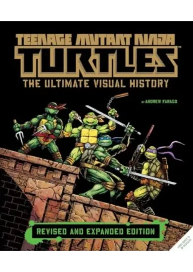 Teenage Mutant Ninja Turtles: The Ultimate Visual History (Revised and Expanded Edition)