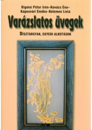 VARÁZSLATOS ÜVEGEK /DÍSZTÁRGYAK, EGYEDI ALKOTÁSOK