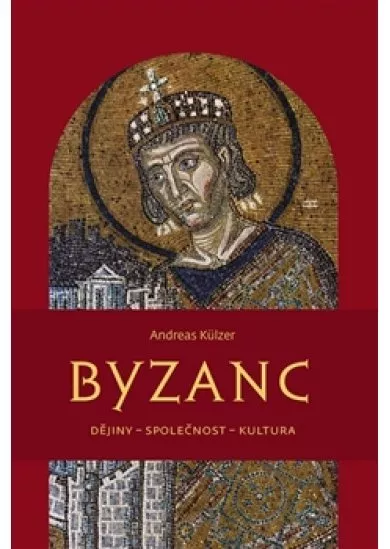 Byzanc - Dějiny – společnost – kultura