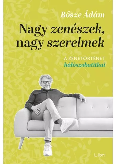 Nagy zenészek, nagy szerelmek - A zenetörténet hálószobatitkai