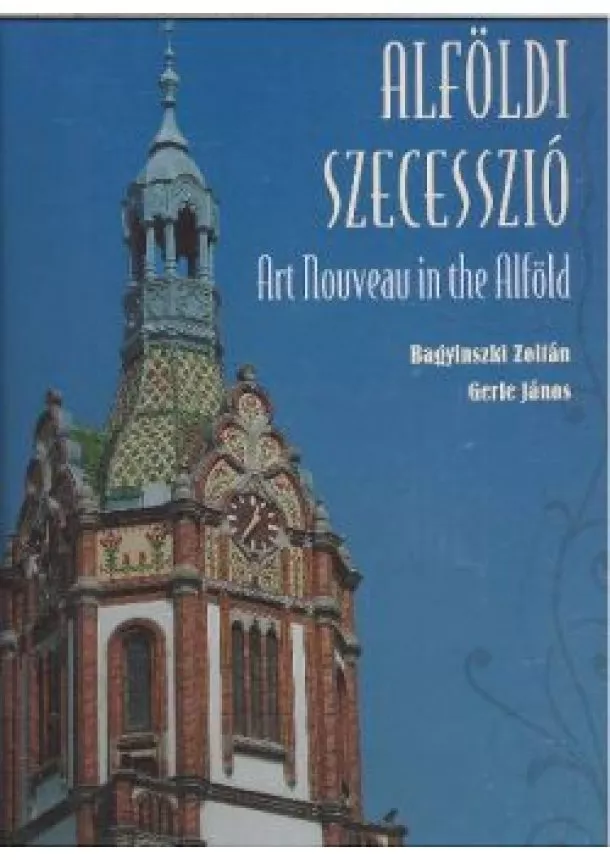 BAGYINSZKI ZOLTÁN - GERLE JÁNOS - ALFÖLDI SZECESSZIÓ