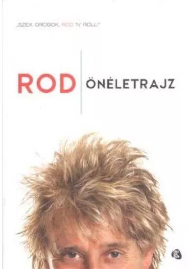 Rod - Önéletrajz /Szex, drogok, rod 'n' roll!