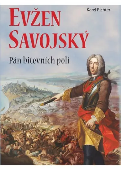 Evžen Savojský - Pán bitevních poli