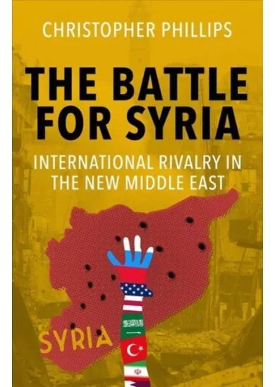 Battle for Syria: International Rivalry in the New Middle East