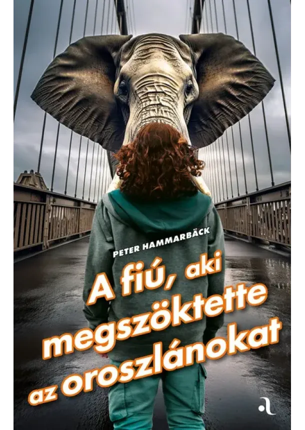 Peter Hammarbäck - A fiú, aki megszöktette az oroszlánokat - Feelgood-sorozat