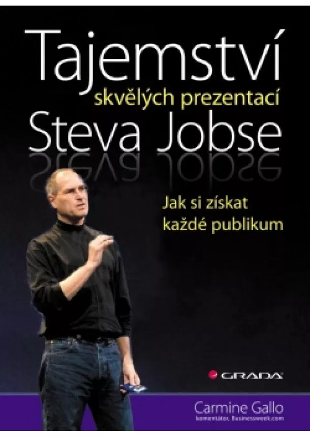 Carmine Gallo - Tajemství skvělých prezentací Steva Jobse - Jak si získat každé publikum