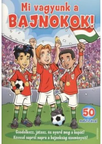 MI VAGYUNK A BAJNOKOK!