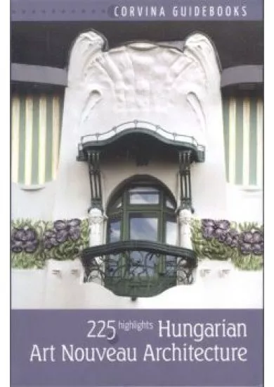 HUNGARIAN ART NOUVEAU ARCHITECTURE - 225 HIGHLIGHTS
