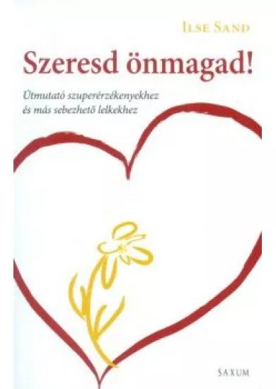 Szeresd önmagad! /Útmutató szuperérzékenyekhez és más sebezhető lelkekhez