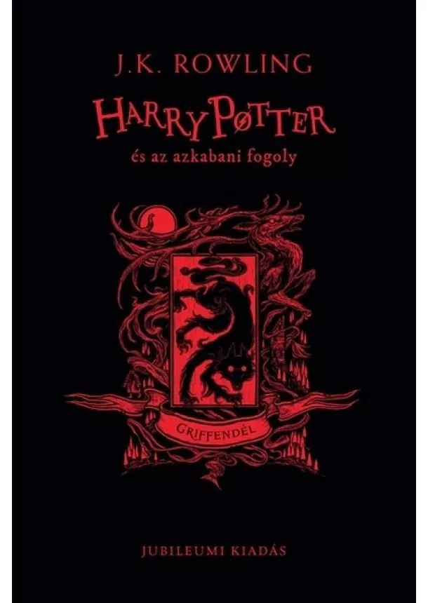 J. K. Rowling - Harry Potter és az azkabani fogoly - Griffendéles kiadás