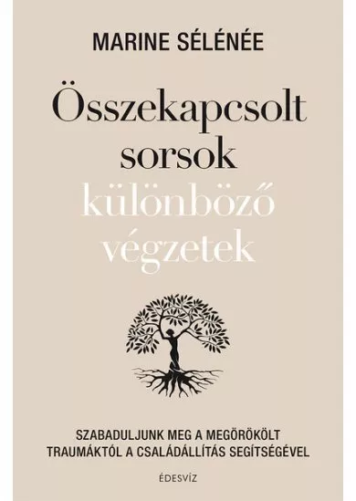 Összekapcsolt sorsok különböző végzetek - Szabaduljunk meg a megörökölt traumáktól a családállítás segítségével