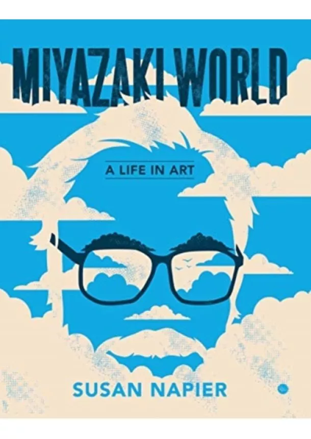 Susan Napier - Miyazakiworld: A Life in Art