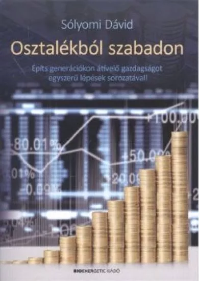 Osztalékból szabadon /Építs generációkon átívelő gazdaságot egyszerű lépések sorozatával!