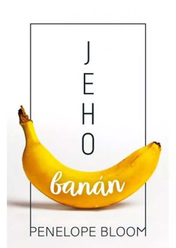 Penelope Bloom - Jeho banán - Objekty touhy (1.díl)