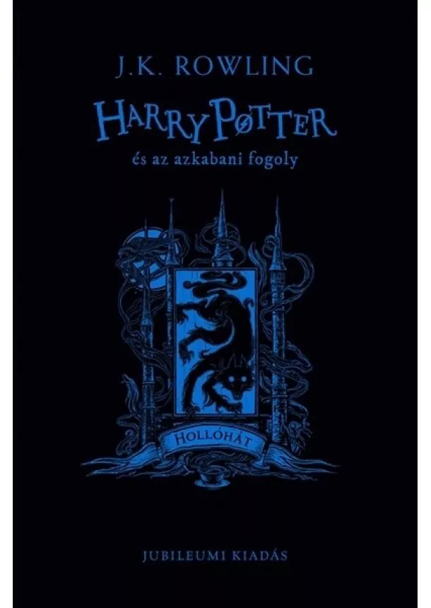 J. K. Rowling - Harry Potter és az azkabani fogoly - Hollóhátas kiadás