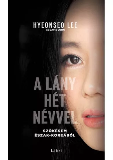 A lány hét névvel - Szökésem Észak-Koreából (3. kiadás)