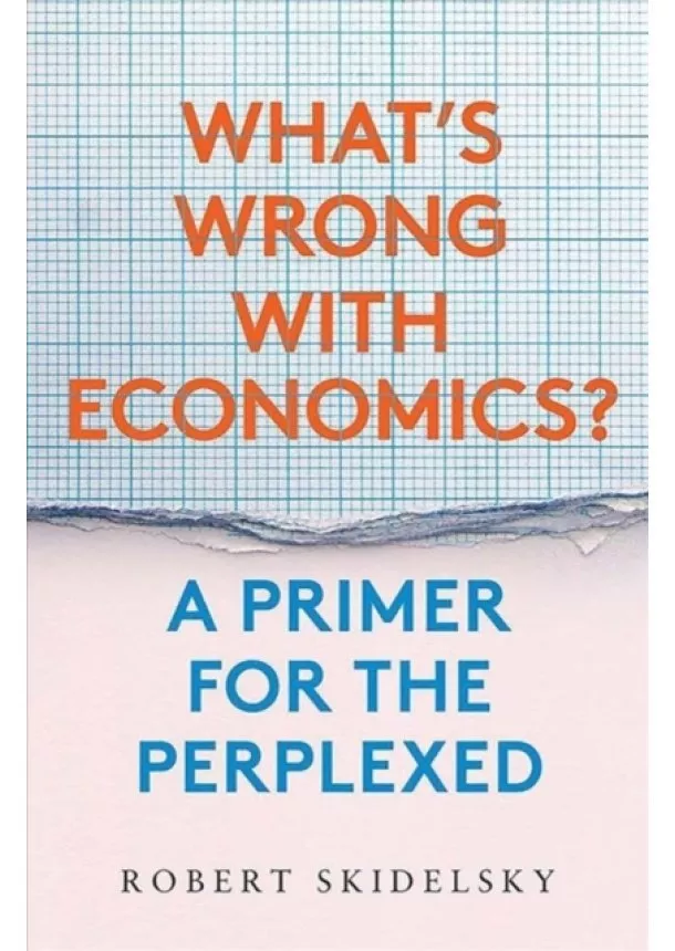 Robert Skidelsky - Whats Wrong with Economics