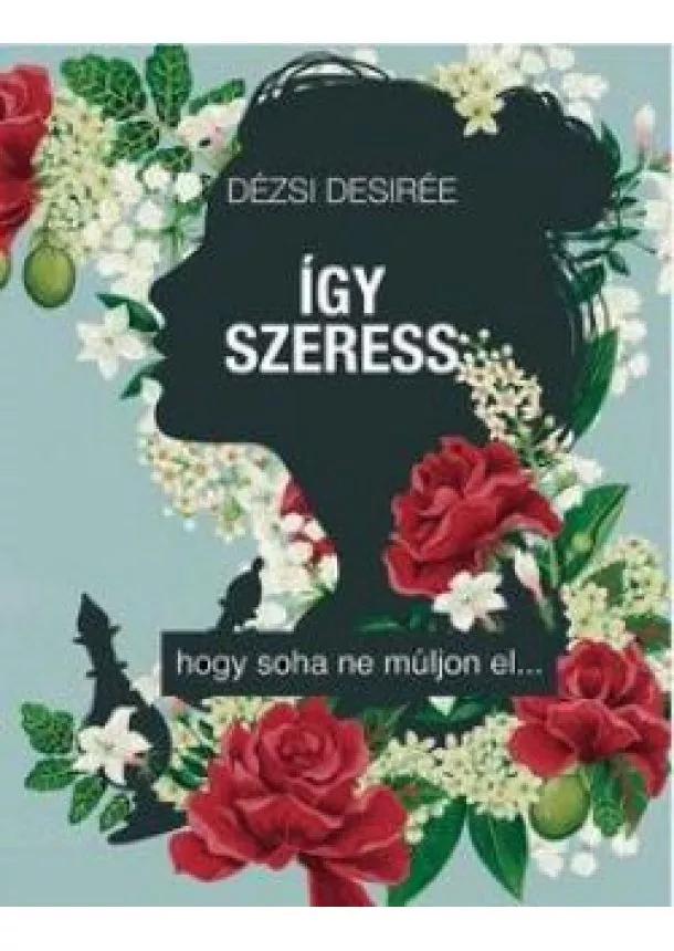 Dézsi Desirée - Így szeress... hogy soha ne múljon el 