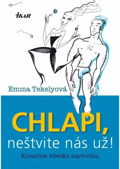 Chlapi, neštvite nás už!