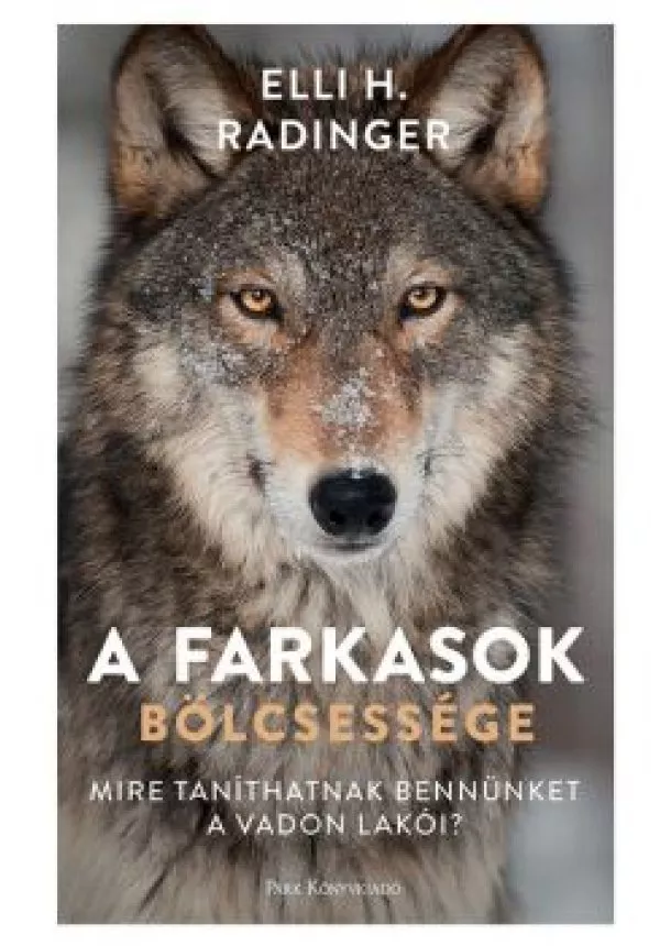 Elli H. Radinger - A farkasok bölcsessége - Mire taníthatnak bennünket a vadon lakói?