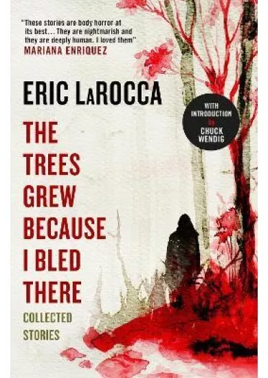 The Trees Grew Because I Bled There: Collected Stories