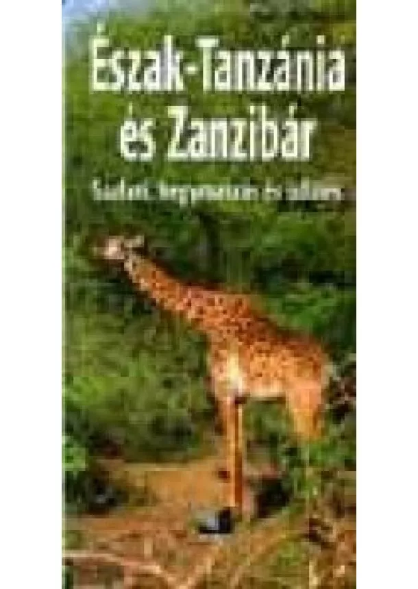 Nádai László - ÉSZAK-TANZÁNIA ÉS ZANZIBÁR /SZAFARI, HEGYMÁSZÁS ÉS ÜDÜLÉS