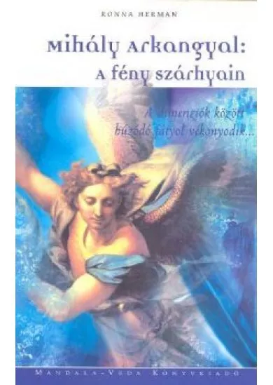 MIHÁLY ARKANGYAL: A FÉNY SZÁRNYAIN