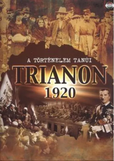 TRIANON 1920. - A TÖRTÉNELEM TANÚI