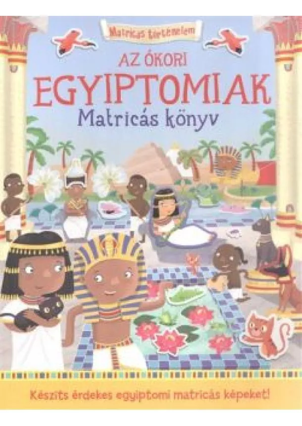 Joshua George - Az ókori Egyiptomiak - Matricás könyv /Matricás történelem