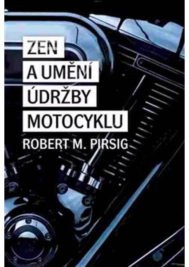 Robert M. Pirsig - Zen a umění údržby motocyklu
