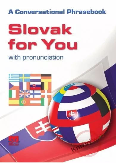 Slovak for You with pronunciation - A Conversational Phrasebook