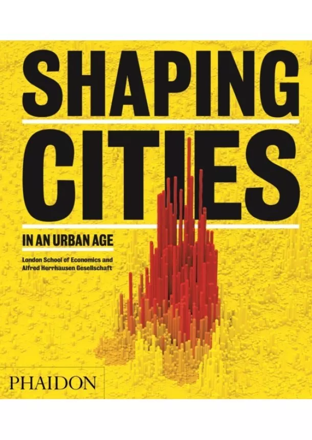 Ricky Burdett, Philipp Rode - Shaping Cities in an Urban Age