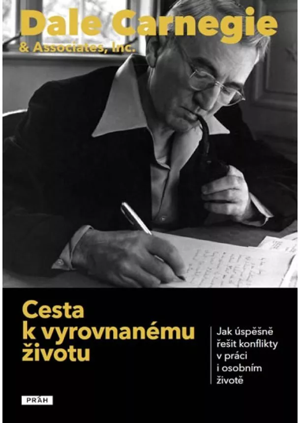 Dale Carnegie - Cesta k vyrovnanému životu - Jak úspěšně řešit konflikty v práci i osobním životě