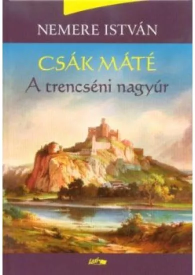 Csák Máté - A trencséni nagyúr