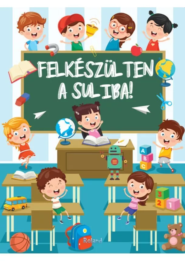 Lengyel Orsolya - Felkészülten a suliba! - Részképesség-fejlesztő feladatok 5-7 éves gyerekeknek (új kiadás)
