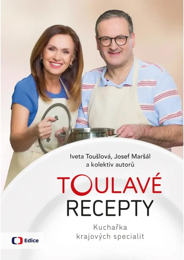 Iveta Toušlová, Josef Maršál - Toulavé recepty - Kuchařka krajových specialit