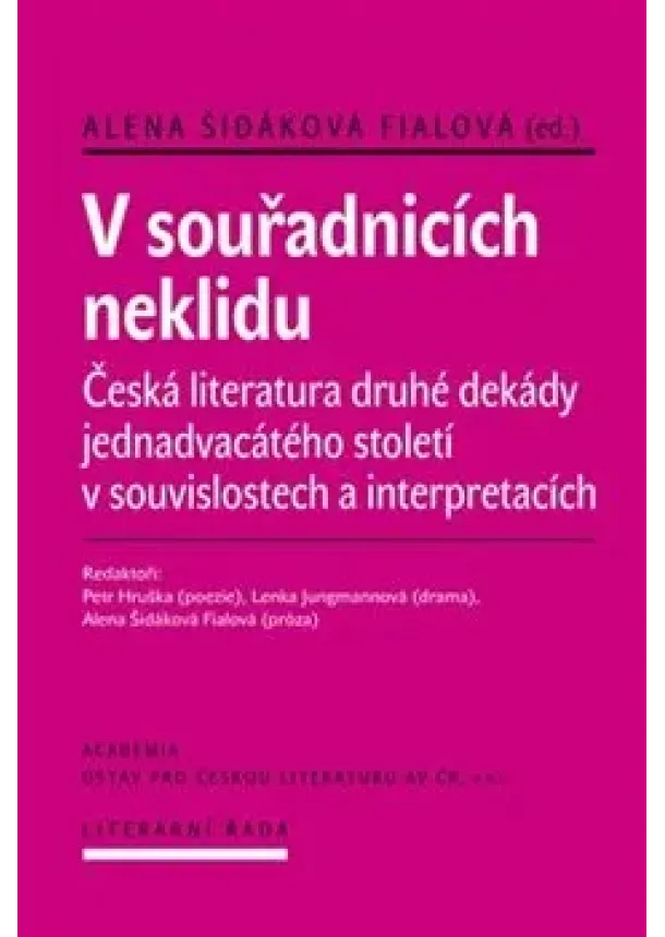 Alena Fialová Šidáková - V souřadnicích neklidu - Česká literatura druhé dekády jednadvacátého století v souvislostech a interpretacích