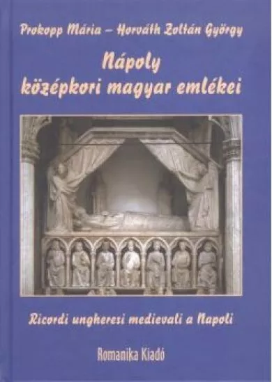 NÁPOLY KÖZÉPKORI MAGYAR EMLÉKEI /RICORDI UNGHERESI MEDIEVALI A NAPOLI