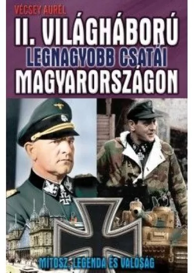  A II. világháború legnagyobb csatái Magyarországon