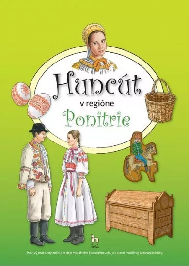 Huncút v regióne Ponitrie - Tvorivý pracovný zošit pre deti mladšieho školského veku z oblasti tradičnej ľudovej kultúry.